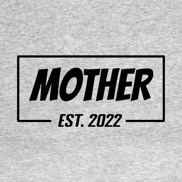 Mother Est 2022 Tee,T-shirt for new Mother, Mother's day gifts, Gifts for Birthday present, cute B-day ideas by Misfit04
